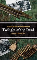 Fiends of the Eastern Front Novels 3 - Twilight of the Dead