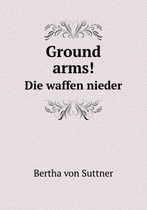 Ground Arms! Die Waffen Nieder