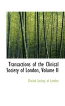 Transactions of the Clinical Society of London, Volume II