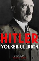 Hitler: Volume 1 Ascent 1889-1939