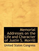 Memorial Addresses on the Life and Character of Justin S. Morrill