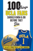 100 Things...Fans Should Know - 100 Things UCLA Fans Should Know & Do Before They Die