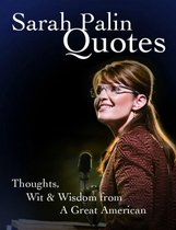 Sarah Palin Quotes - Thoughts, Wit & Wisdom from A Great American