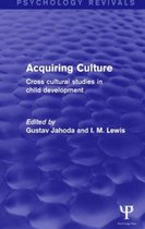 Acquiring Culture (Psychology Revivals): Cross Cultural Studies in Child Development