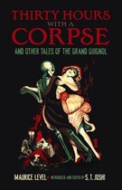 Thirty Hours With A Corpse And Other Tales Of The Grand Guig