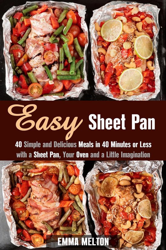 Creative Cooking - Easy Sheet Pan: 40 Simple and Delicious M ... - cover