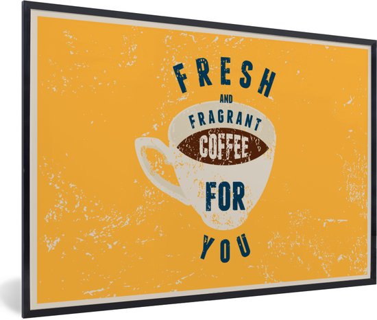 Fotolijst incl. Poster - Fresh and fragrant coffee for you - Spreuken - Koffie - Vintage - Quotes - 60x40 cm - Posterlijst
