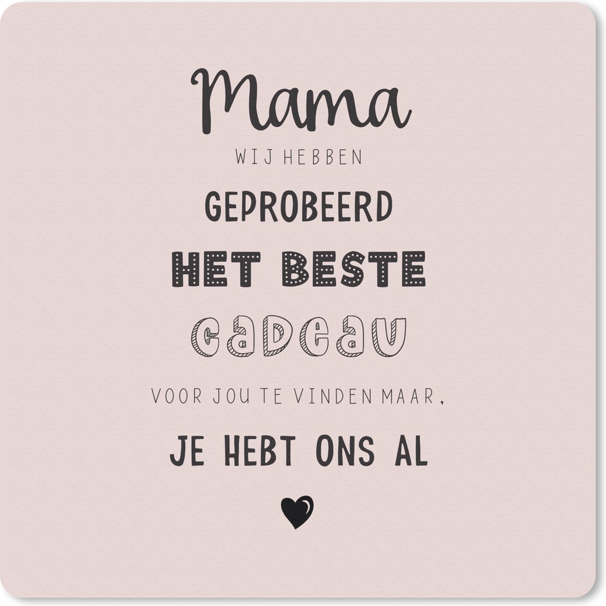 Muismat 30x30 cm - Mousepad Mama je hebt ons al - Spreuken - Mama - Quotes - Muismatten