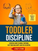 Toddler Discipline: Essential Guide to Handle Tantrums, Keep Your Child Happy, and Stay in Control (Raising Your Children With the Positive Discipline)