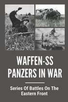 Waffen-SS Panzers In War: Series Of Battles On The Eastern Front