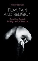 Play, Pain and Religion: Creating Gestalt Through Kink Encounter