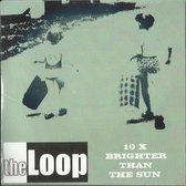 The Loop - 10X Brighter Than The Sun (CD)