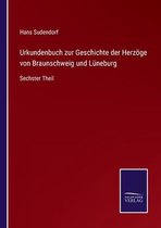 Urkundenbuch zur Geschichte der Herzöge von Braunschweig und Lüneburg