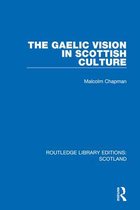Routledge Library Editions: Scotland - The Gaelic Vision in Scottish Culture