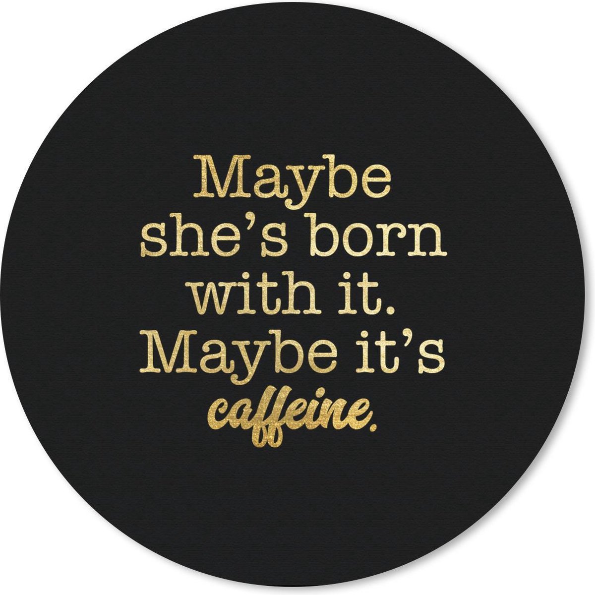 Muismat rond 20x20 cm - Mousepad Quote - Koffie - Goud - Zwart - Ronde muismatten