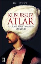Kusursuz Atlar   Sultan Süleyman'ın Öyküsü