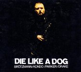 Brötzmann & Kondo & Parker & Drake - Die Like A Dog (4 CD)
