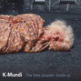 K-Mundi - The Little Disaster Inside Us (CD)