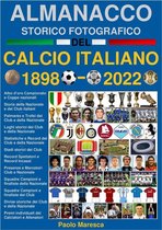 STORIA DEL CALCIO - HISTORY OF FOOTBALL 2 - Almanacco Storico Fotografico del Calcio Italiano 1898-2022