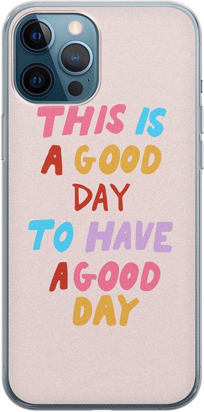 iPhone 12 Pro - C'est une bonne journée | Apple iPhone 12 Pro | Étui en Siliconen TPU | Couverture arrière transparente