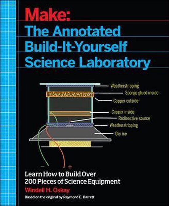 Make : Le Laboratoire Scientifique Annoté à Construire Soi-même, apprenez à construire plus de 200 appareils scientifiques.