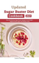 Updated Sugar Buster Diet Cookbook 2021 : Easy and Delicious Sugar Buster Recipes to Loss Weight , Regulate Blood Sugar and Healthy Living