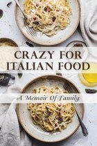 Crazy For Italian Food: A Memoir Of Family
