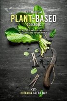 The Magical Plant-Based Cookbook: Discover These 50 Healthy and Green Recipes for a Completely Plant-Based Diet. Incl
