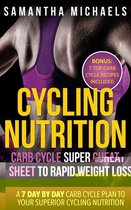 Cycling Nutrition: Carb Cycle Super Cheat Sheet to Rapid Weight Loss: A 7 Day by Day Carb Cycle Plan To Your Superior Cycling Nutrition (Bonus : 7 Top Carb Cycle Recipes Included)