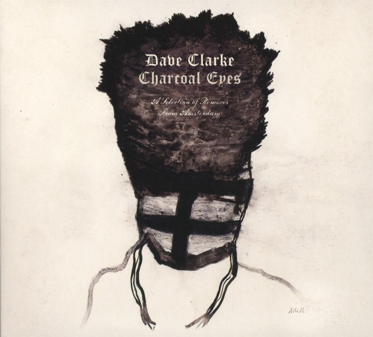 Dave Clarke - Charcoal Eyes, A Selection Of Remixes From Amsterdam (CD)
