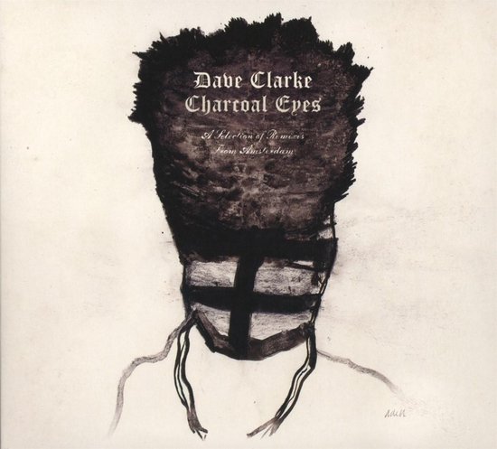 Dave Clarke - Charcoal Eyes, A Selection Of Remixes From Amsterdam (CD)