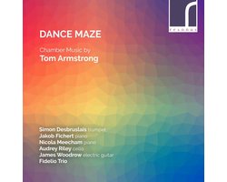 Simon Desbruslais, Jakob Fichert, Nicola Meecham, Audrey Riley, James Woodrow, Fidelio Trio - Dance Maze: Chamber Music By Tom Armstrong (CD)