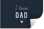 Muurstickers - Sticker Folie - I love dad - Spreuken - Quotes - Vaderdag - 120x80 cm - Plakfolie - Muurstickers Kinderkamer - Zelfklevend Behang - Vaderdag cadeautje - Cadeau voor vader en papa - Zelfklevend behangpapier - Stickerfolie