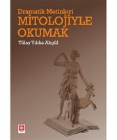 Dramatik Metinleri Mitolojiyle Okumak