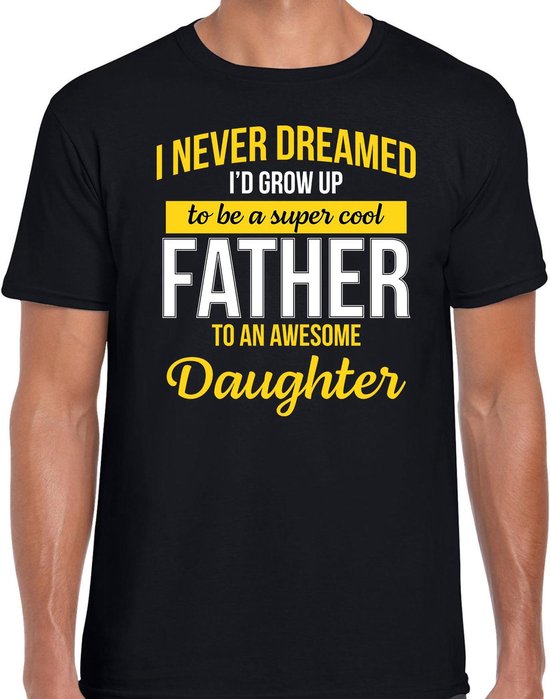 Never dreamed cool father awesome daughter/ vader van dochter cadeau t-shirt zwart - heren - kado shirt / verjaardag cadeau XL