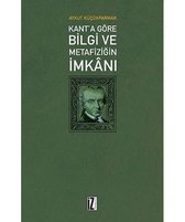 Kanta göre Bilgi ve Metafiziğin İmkanı