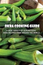 Okra Cooking Guide: A Wide Variety Of Scrumptious Okra Recipes From Around The World