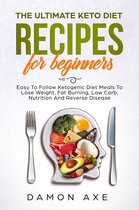 The Ultimate keto Diet Recipes For Beginners Delicious Ketogenic Diet Meals To Lose Weight, Fat Burning, Low Carb, Nutrition And Reverse Disease