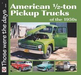 Those were the days ... series - American 1/2-ton Pickup Trucks of the 1950s