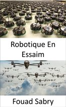 Technologies Émergentes En Robotique [French] 9 - Robotique En Essaim