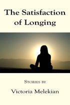The Satisfaction of Longing: Stories