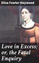 Love in Excess; or, the Fatal Enquiry