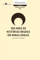 Série Estudos Reunidos 110 - 300 anos de histórias negras em Minas Gerais