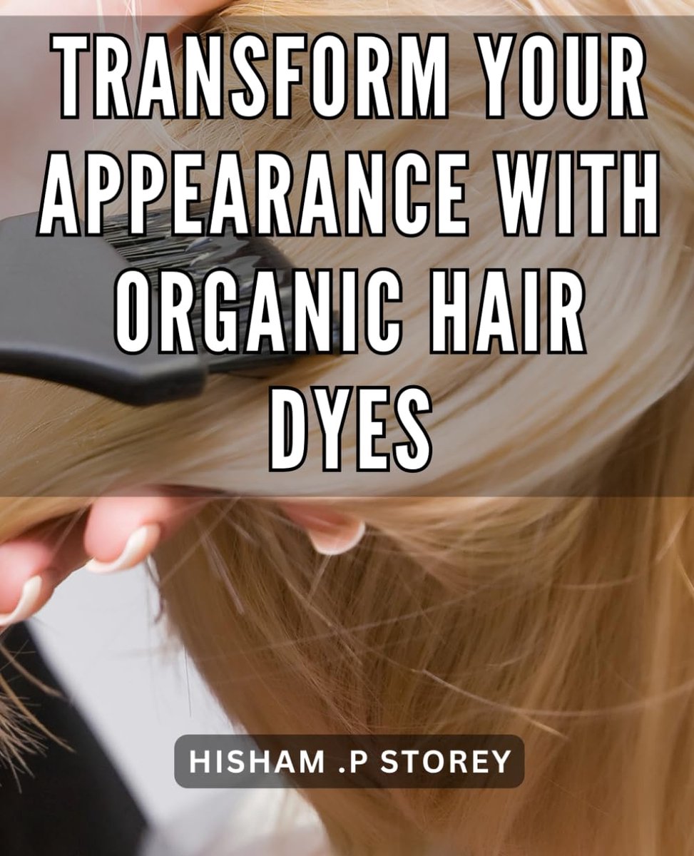Your Appearance with Organic Hair Dyes: Revamp Your Look Naturally with Chemical-Free Hair Coloring Options