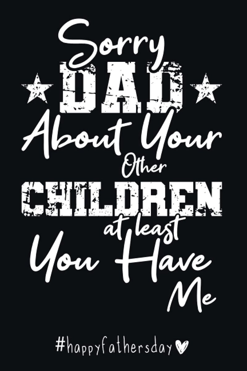 Dad About Your Other Children at least You Have Me: Happy Fathers Day 2021 Notebook Journal, Humorist Personalized Notebook for Dads, Awesome Gag For Dads Day