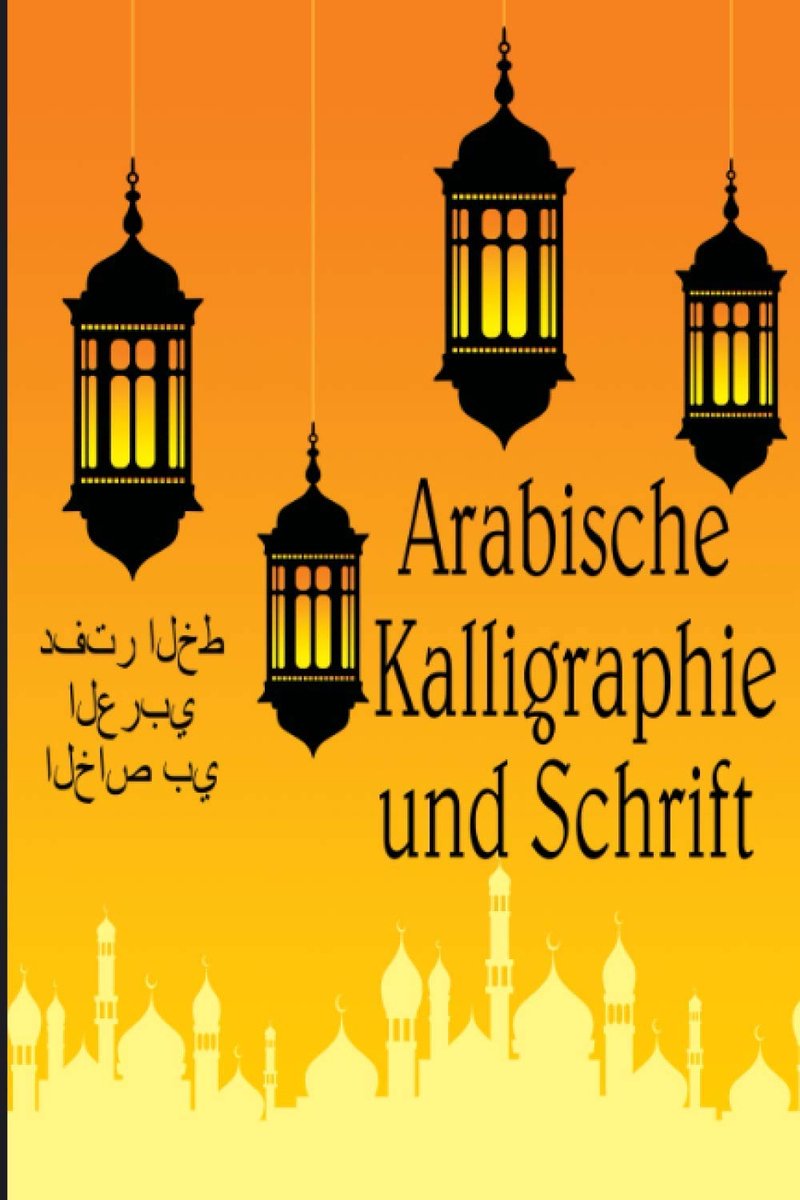 Kalligraphie und Schrift: Praktische Sonderzeitschrift und Notizbuch der arabischen Kalligraphie-Stile - Don Islamic Art
