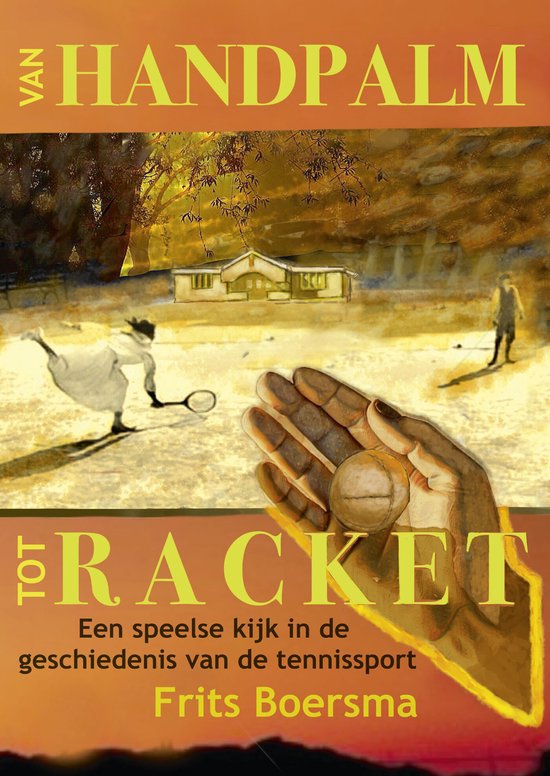 Boekomslag: Een hand met een tennisbal in de voorgrond, een tennisveld met spelers op de achtergrond, tekst 'Van Handpalm tot Racket'.