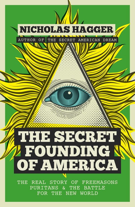 Boekcover van 'The Secret Founding of America' door Nicholas Hagger. Groene achtergrond met gele vlammen, een piramide met een blauw oog en de titel in grote letters.