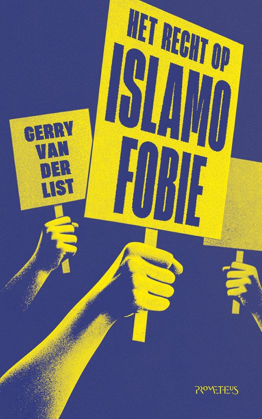 Gele borden met de tekst 'HET RECHT OP ISLAMOFOBIE' en 'GERRY VAN DER LIST' tegen een blauwe achtergrond.