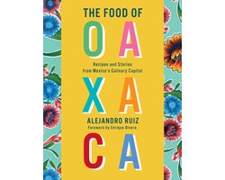 The Food of Oaxaca Recipes and Stories from Mexico's Culinary Capital